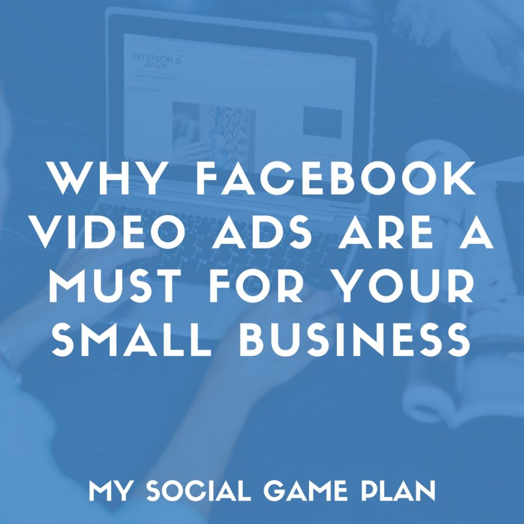 Why Facebook Video Ads Are a Must for Your Small Business