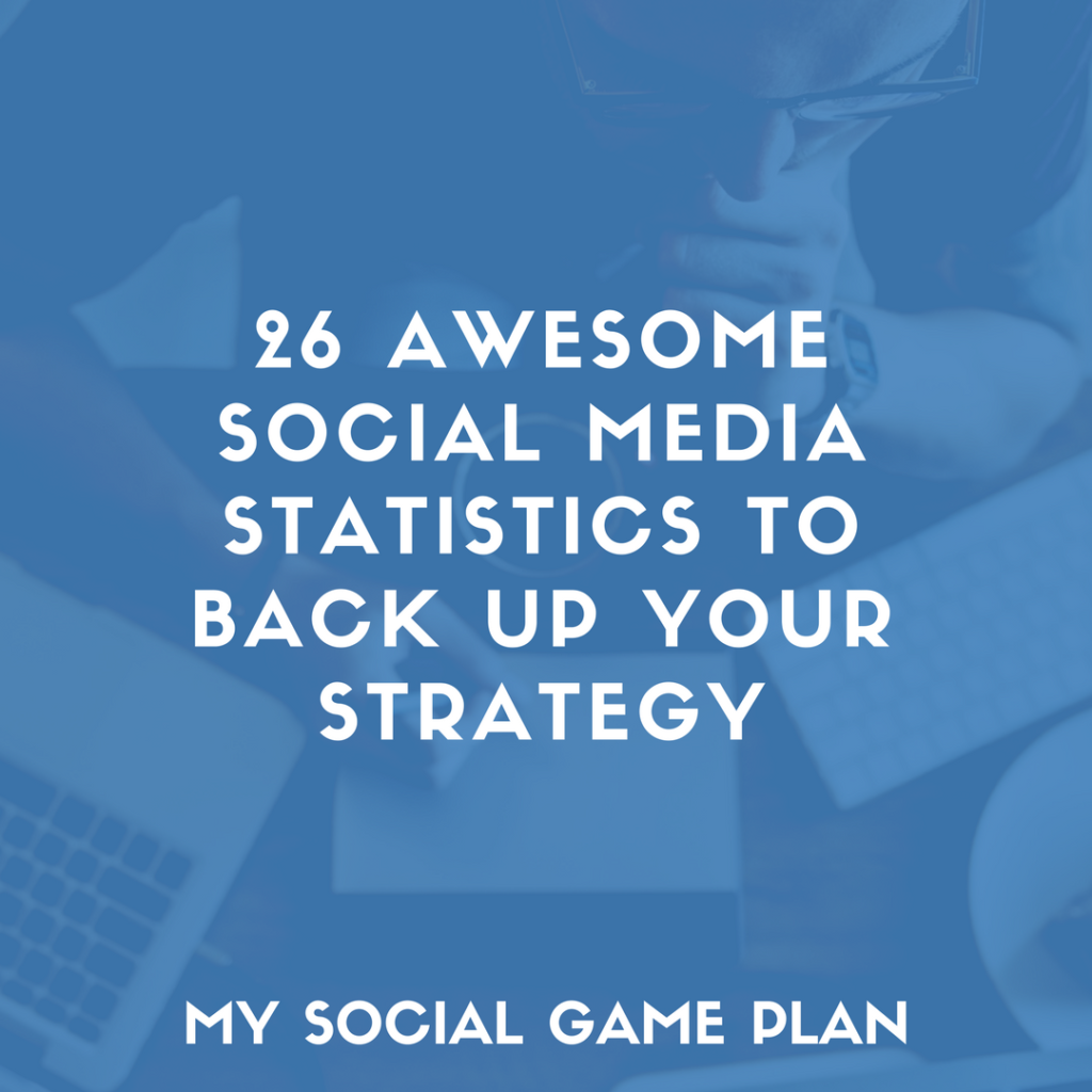 26 Social Media Statistics to Back Up Your Social Media Marketing Strategy