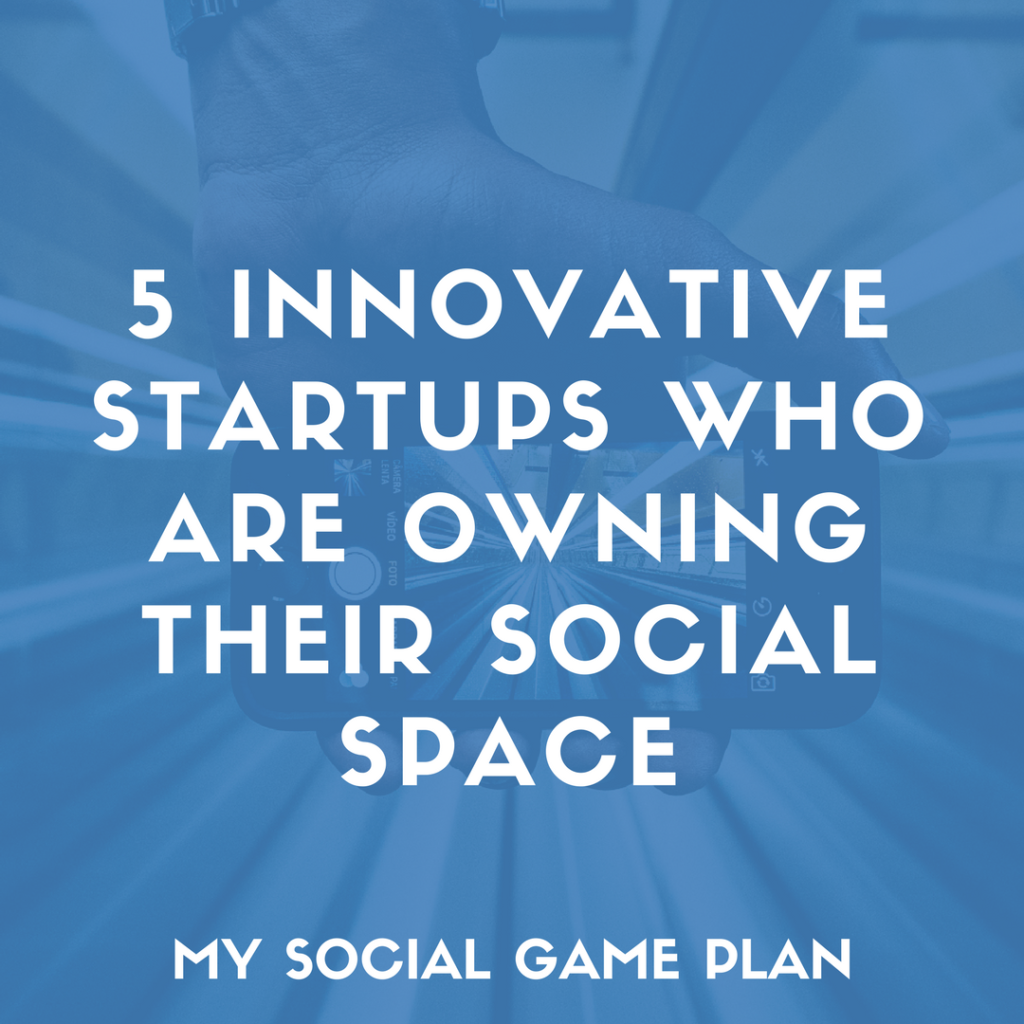 5 Innovative Startups Who Are Owning Their Social Space